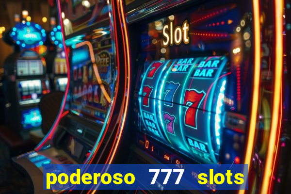 poderoso 777 slots paga mesmo